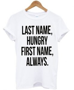 Last name hungry, First name always T-Shirt