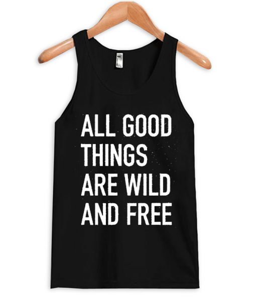 all good things are wild and free Adult tank top
