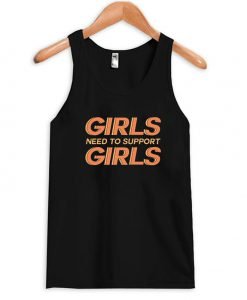 Girls Need to Support Girls Tank top