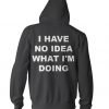I Have No Idea What I’m Doing Hoodie