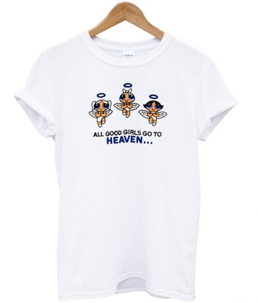 All Good Girls Go To Heaven Powerpuff Girls Tshirt