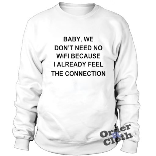 Baby, we don't need no wifi Sweatshirt