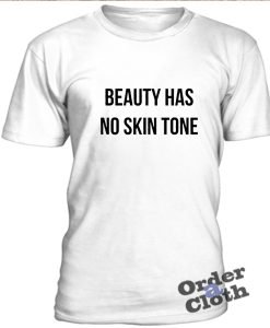 Beauty has no skin tone t-shirt