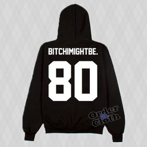 Bitch I Might Be Hoodie