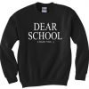 Dear School I Hate You Sweatshirt