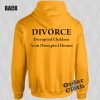 Divorce disrupted children from disrupted homes Hoodie