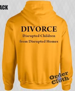 Divorce disrupted children from disrupted homes Hoodie