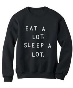 Eat a lot sleep a lot sweatshirt