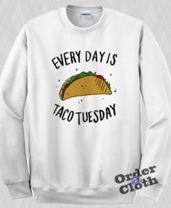 Everyday is taco tuesday Sweatshirt
