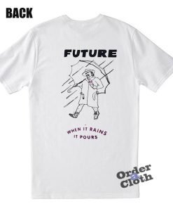 Future when it rains it pours T-Shirt