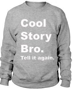 Cool Story Bro, Tell It Again Sweatshirt