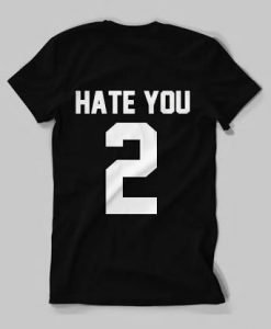 Hate You 2 Tshirt