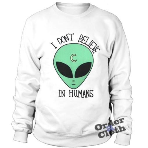 I don't believe in humans, Alien Sweatshirt