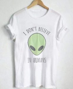 I don't believe in humans, Alien T-shirt