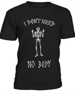 I don't need nobody, Skeleton t-shirt