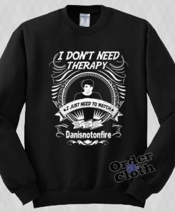 I don't need therapy I just need to watch Danisnotonfire Sweatshirt