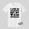 I Live in Colorado But My Heart is In Michigan T-shirt