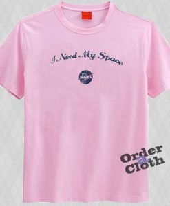 I need my space Nasa t-shirt