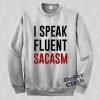 I speak fluent sarcasm Sweatshirt