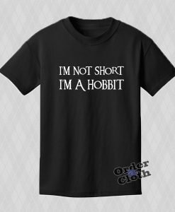I'm Not Short, I'm A Hobbit T-shirt