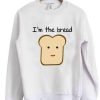 Im the bread Sweatshirt