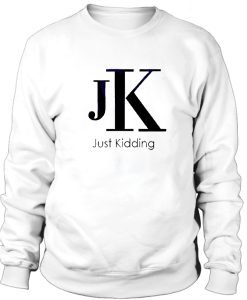 JK Just Kidding Sweatshirt
