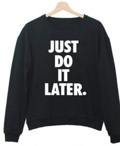 Just Do It Later Crewneck Sweatshirt
