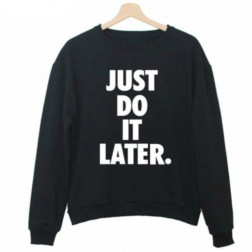 Just Do It Later Crewneck Sweatshirt