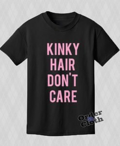 Kinky Hair Don't Care T-shirt