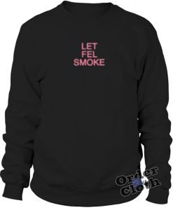 Let fel smoke sweatshirt