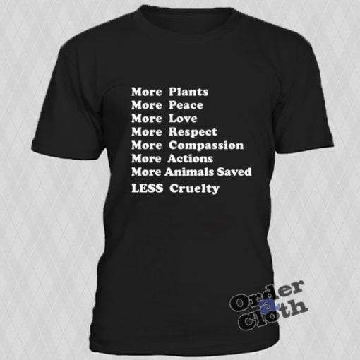 More plants, peace, love, less cruelty t-shirt