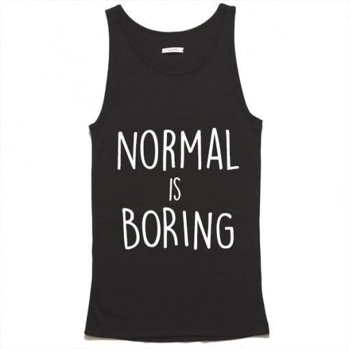 Normal is boring tank top