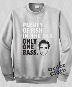 Plenty of fish in the sea only one Bass Sweatshirt