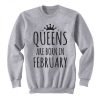 Queens Are Born In February Sweatshirt