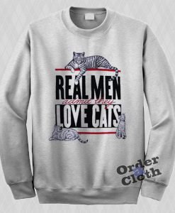 Real Men admit they love cats Sweatshirt