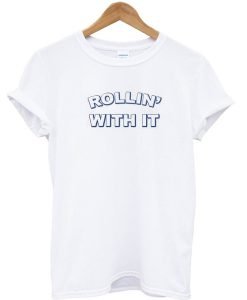 Rollin' With It T-shirt