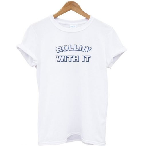 Rollin' With It T-shirt