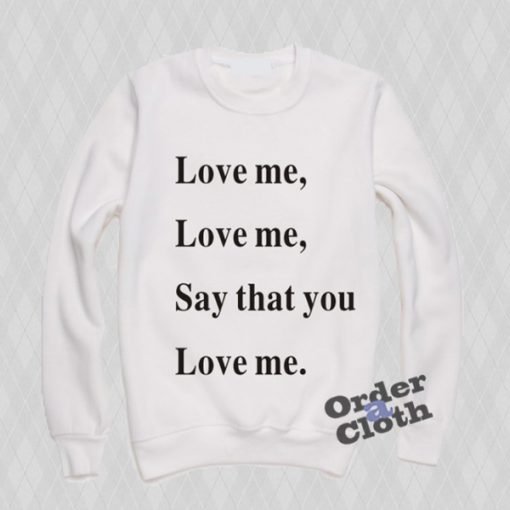 Say that you love me Sweatshirt