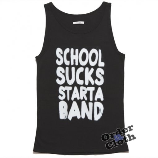 School sucks start a band tank top
