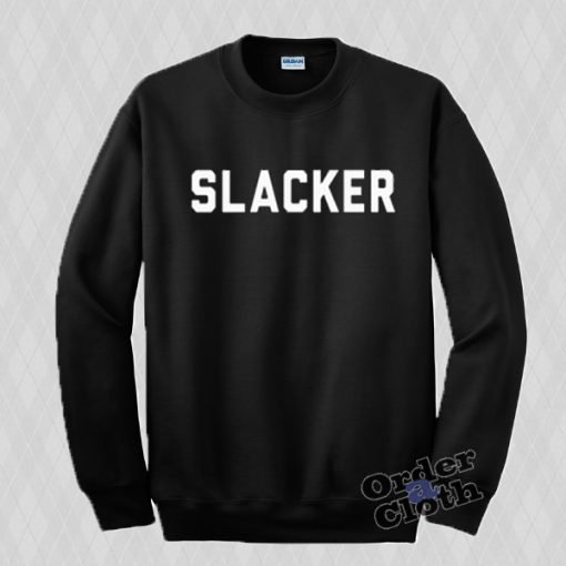 Slacker Sweatshirt