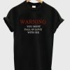 Warning You must fall in love with me t-shirt
