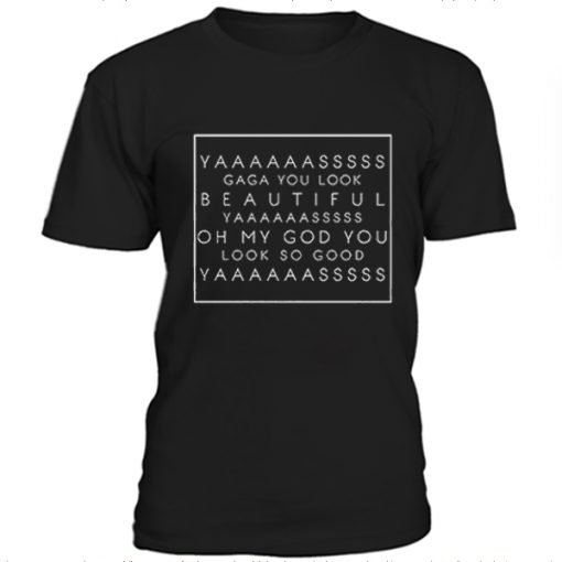 Yaaasss Gaga T-shirt