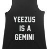 Yeezus is a gemini tank top