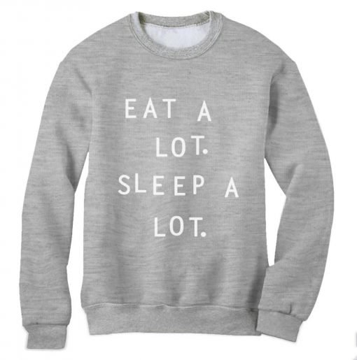 eat a lot sleep a lot grey sweatshirt