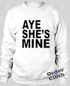 aye she's mine sweatshirt