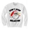 Don't stop believing Santa Christmas Sweatshirt