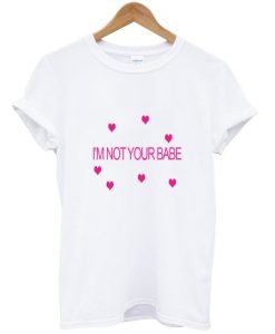 I’m Not Your Babe T-shirt
