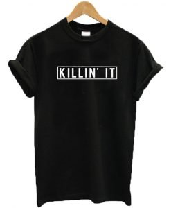 Killin' It T-shirt