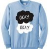 Okay The Fault In Our Stars Sweatshirt