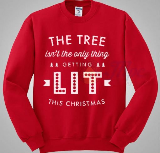 The tree isn't the only thing getting lit this Christmas Sweatshirt